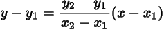 y minus y 1 equals StartFraction y 2 minus y 1 Over x 2 minus x 1 EndFraction left-parenthesis x minus x 1 right-parenthesis